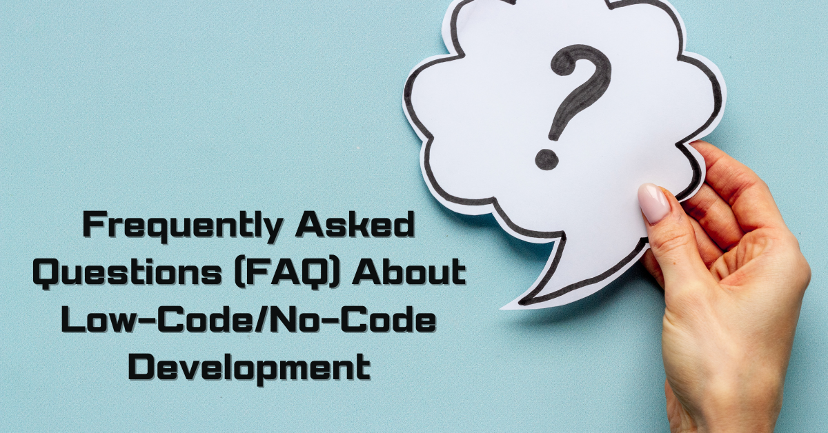 Frequently Asked Questions (FAQ) About Low-Code/No-Code Development